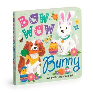 Bow-Wow Bunny Board Book -- Kathryn Selbert